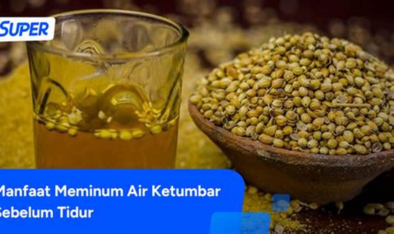 Temukan Manfaat Minum Air Ketumbar Sebelum Tidur Yang Jarang Diketahui