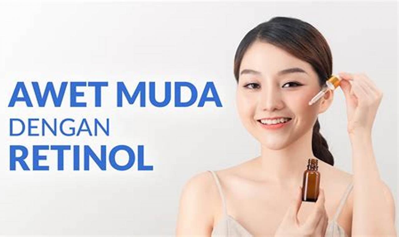 5 Manfaat Retinol untuk Wajah yang Jarang Diketahui