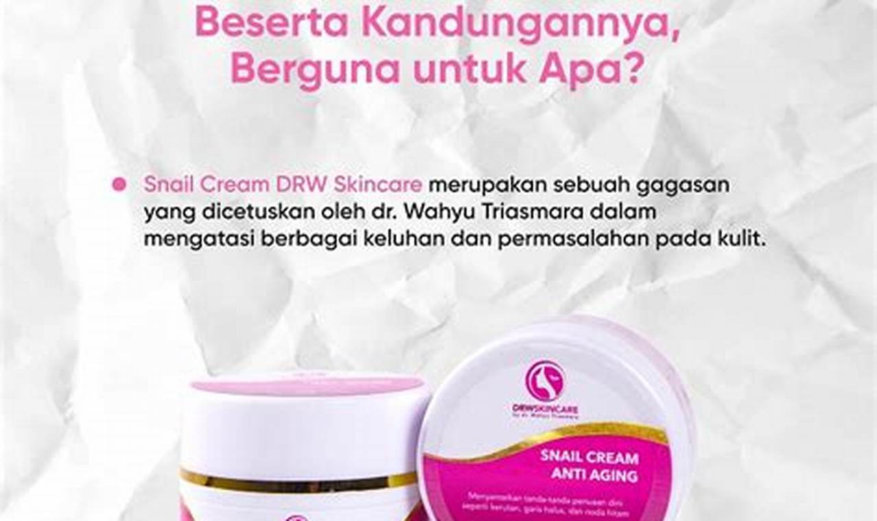 Temukan Manfaat Snail Moisturizer Cream DRW Skincare yang Anda Wajib Tau!
