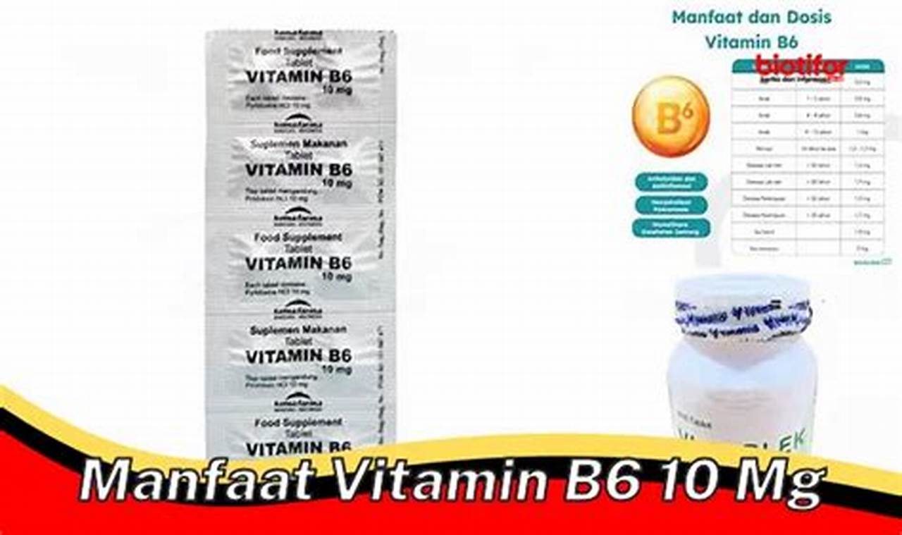 Temukan 9 Manfaat Vitamin B6 10 mg yang Jarang Diketahui
