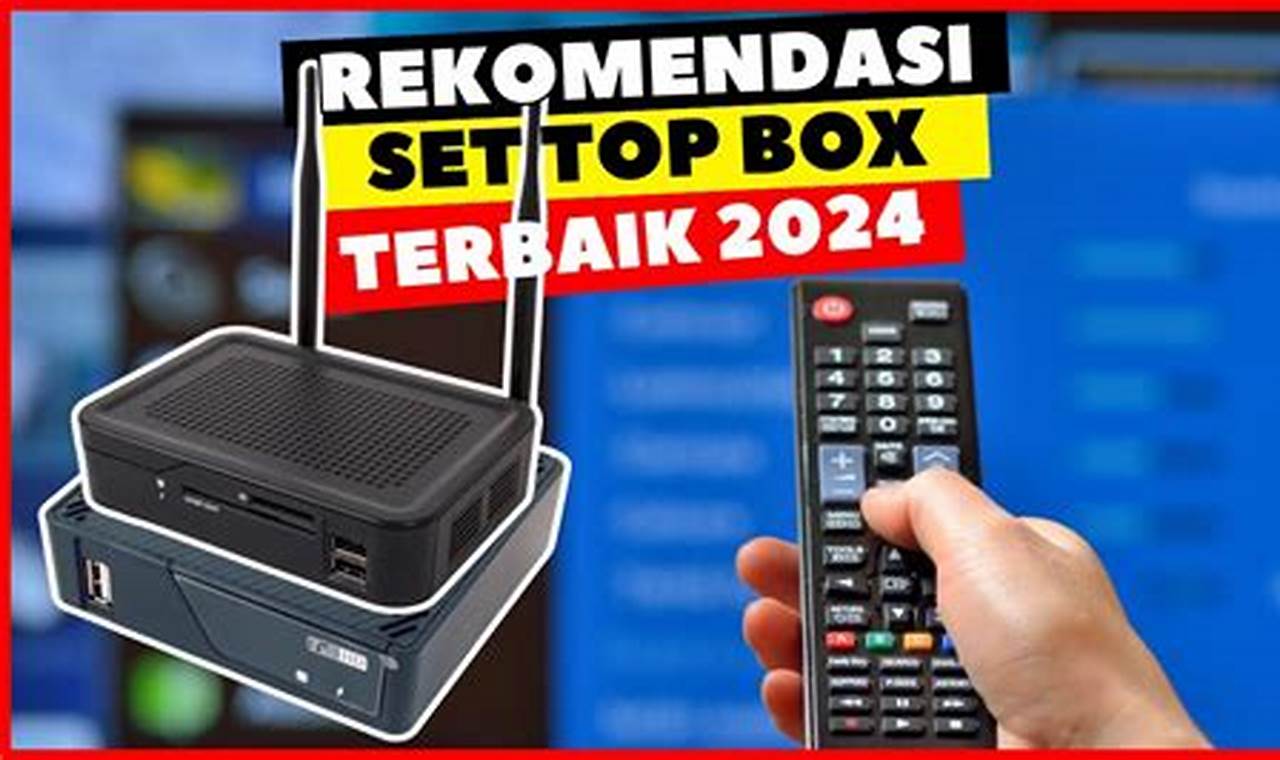 Daftar Merk Set Top Box Terbaik dan Berkualitas di Indonesia