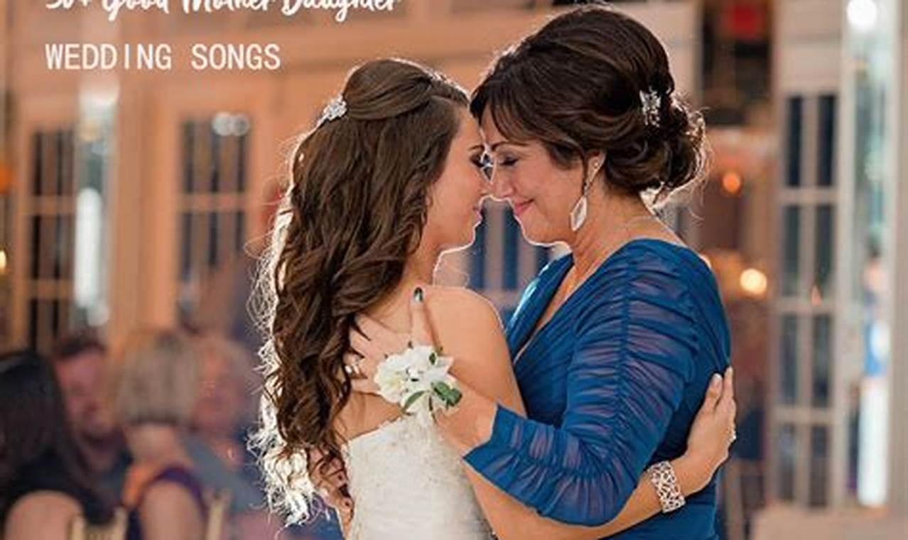 Unveil Meaningful Mother-Daughter Wedding Songs: A Journey of Love and Connection