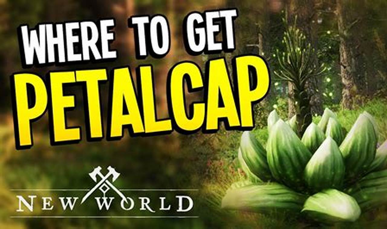 New World Petal Cap Locations: A Guide to Finding This Rare Flower