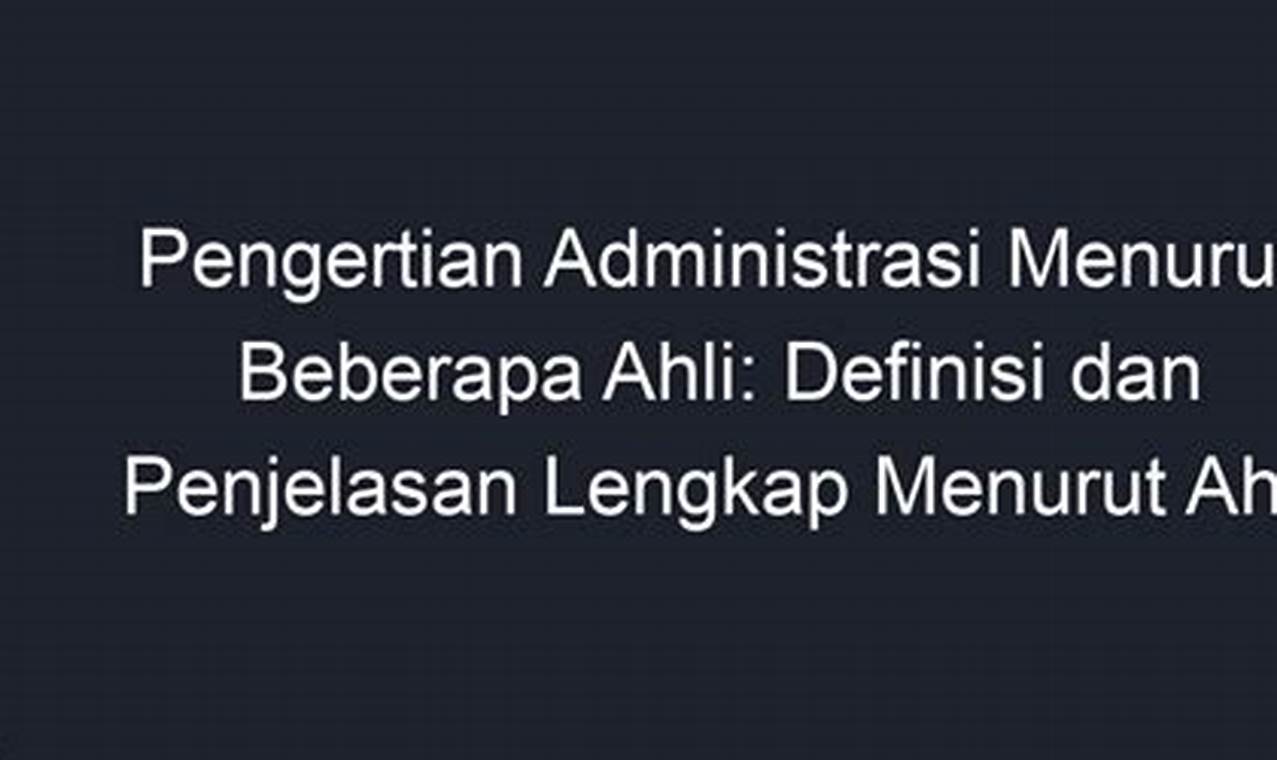 Pengertian Administrasi Menurut Ahli: Panduan Lengkap