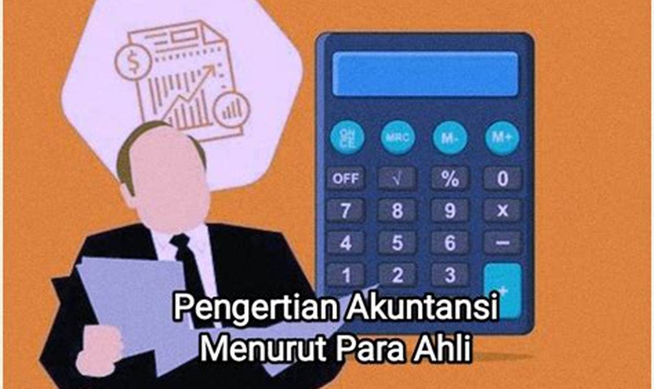 Pengertian Akuntansi Menurut Pakar: Panduan Lengkap untuk Memahaminya