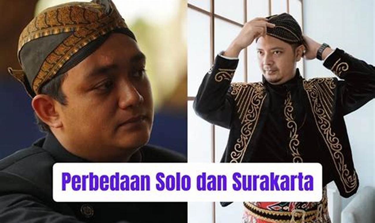 Panduan Lengkap: Memahami Perbedaan Solo dan Surakarta