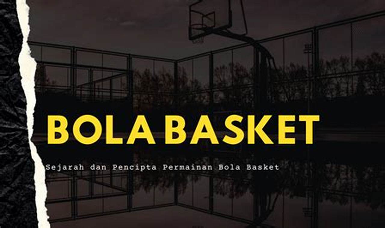 Daftar Lengkap Tokoh Pencipta Permainan Bola Basket