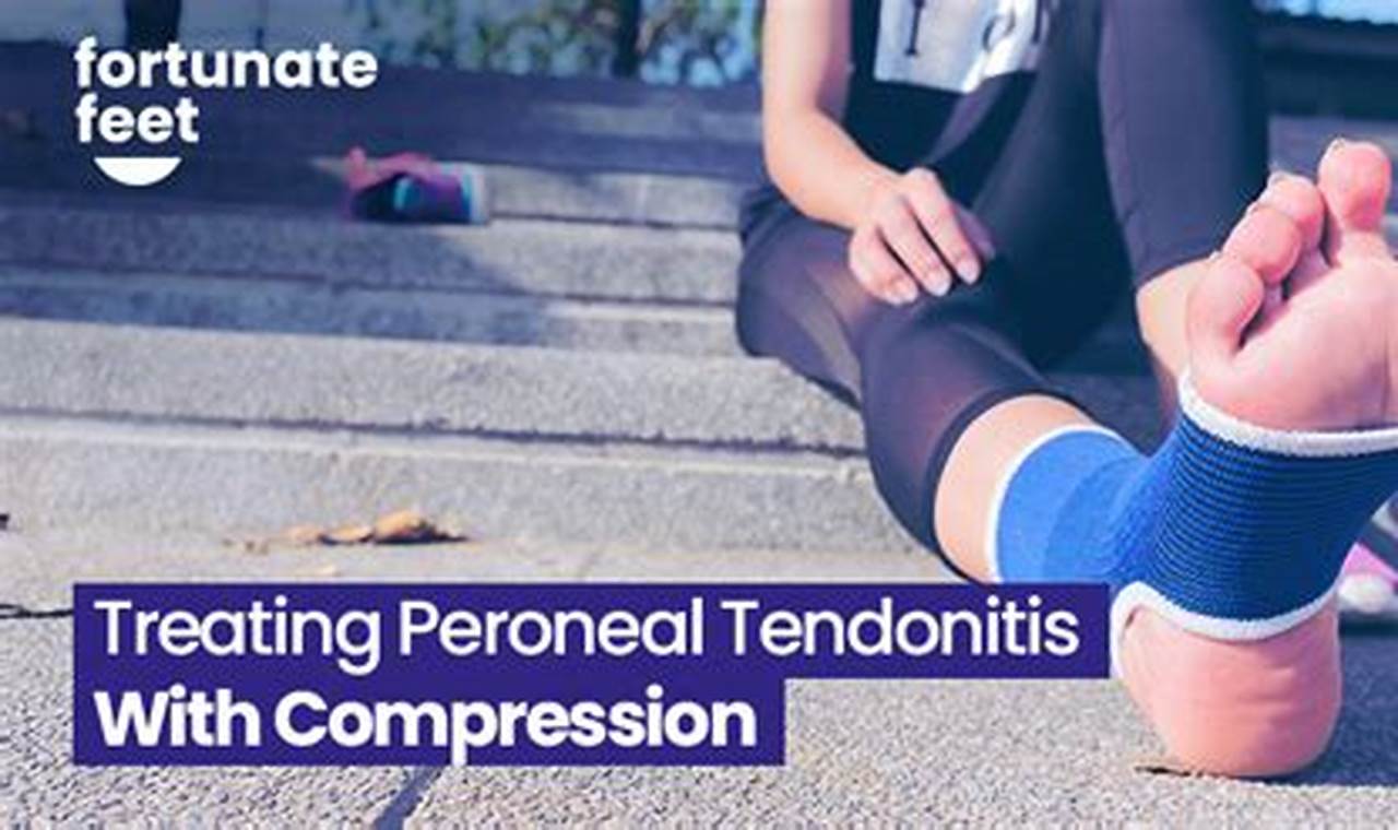Peroneal Tendonitis Compression: Causes, Symptoms, and Treatment