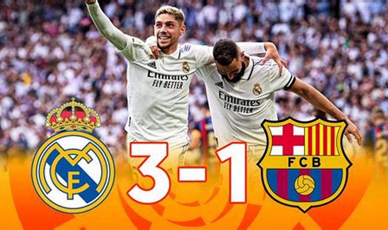 Tips Menyaksikan Real Madrid vs Barcelona 3-1: Pertandingan El Clasico yang Tak Terlupakan