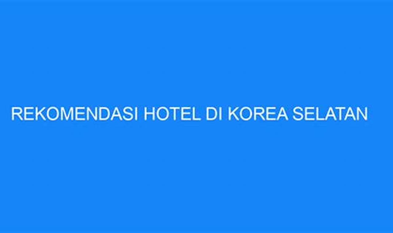 rekomendasi hotel di korea selatan