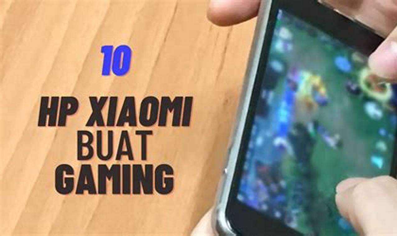 Temukan Rekomendasi Xiaomi Gaming Terbaik untuk Pengalaman Bermain yang Tak Terlupakan