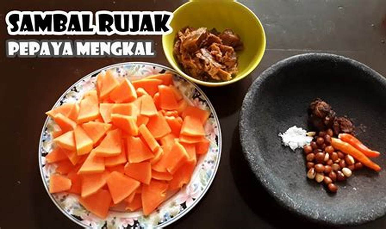 Resep Rujak Pepaya Mengkal: Rahasia Kuliner yang Menyegarkan dan Kaya Manfaat!