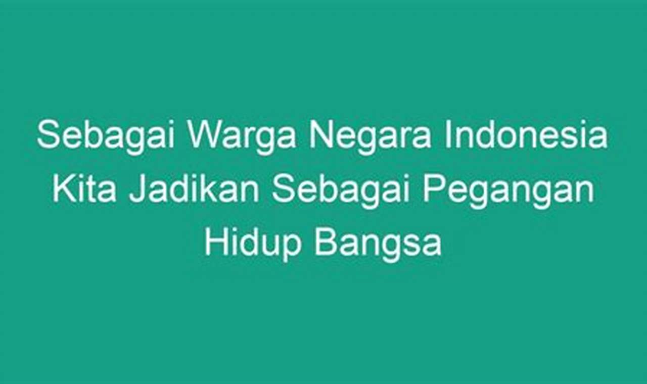 Sebagai Warga Negara Indonesia Kita Jadikan Sebagai Pegangan Hidup Bangsa