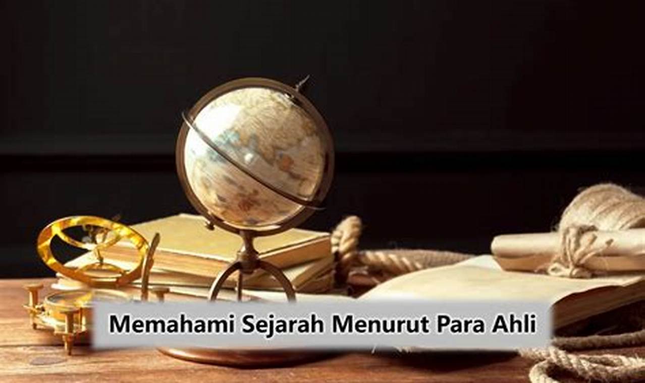 Memahami Sejarah: Perspektif Para Ahli