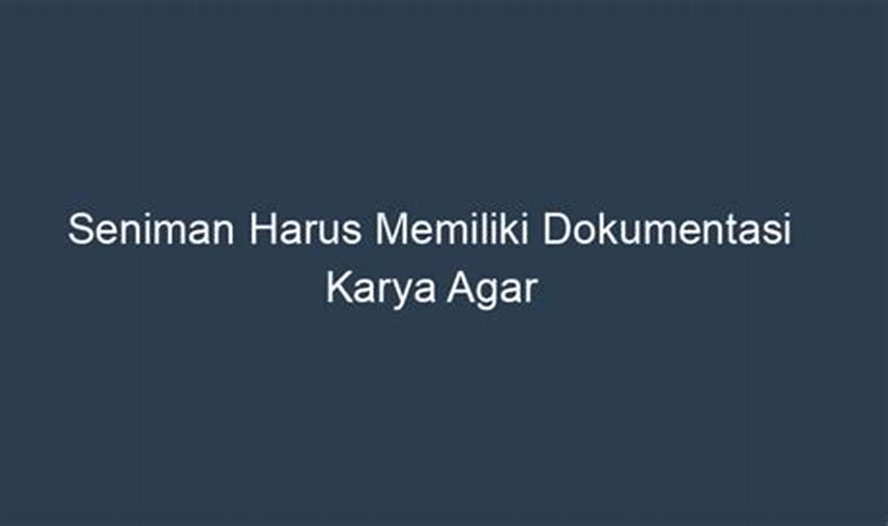 Seniman Harus Memiliki Dokumentasi Karya Agar