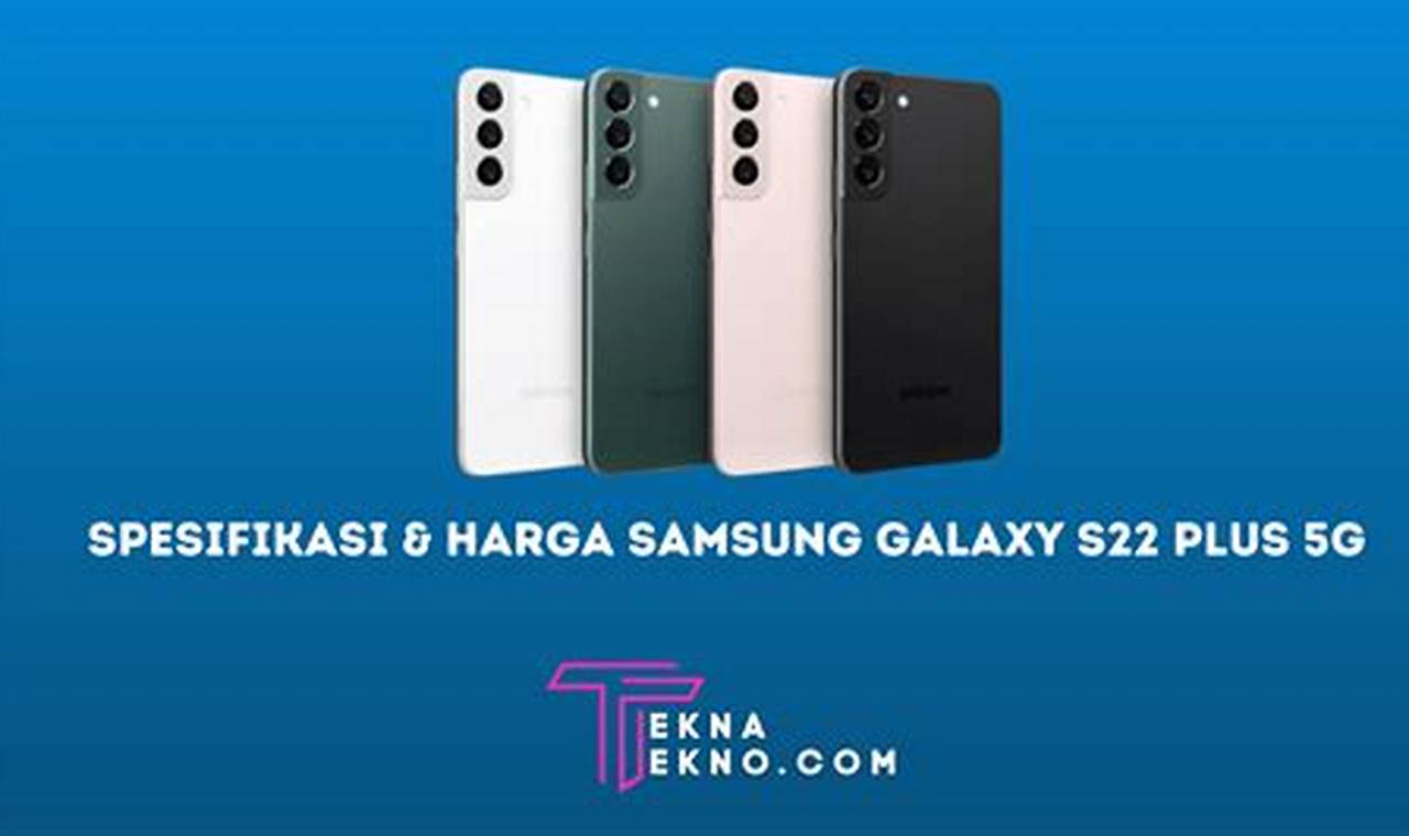 Spesifikasi Gahar Samsung Galaxy S22 Plus 5G: Layar Memukau, Kamera Mumpuni