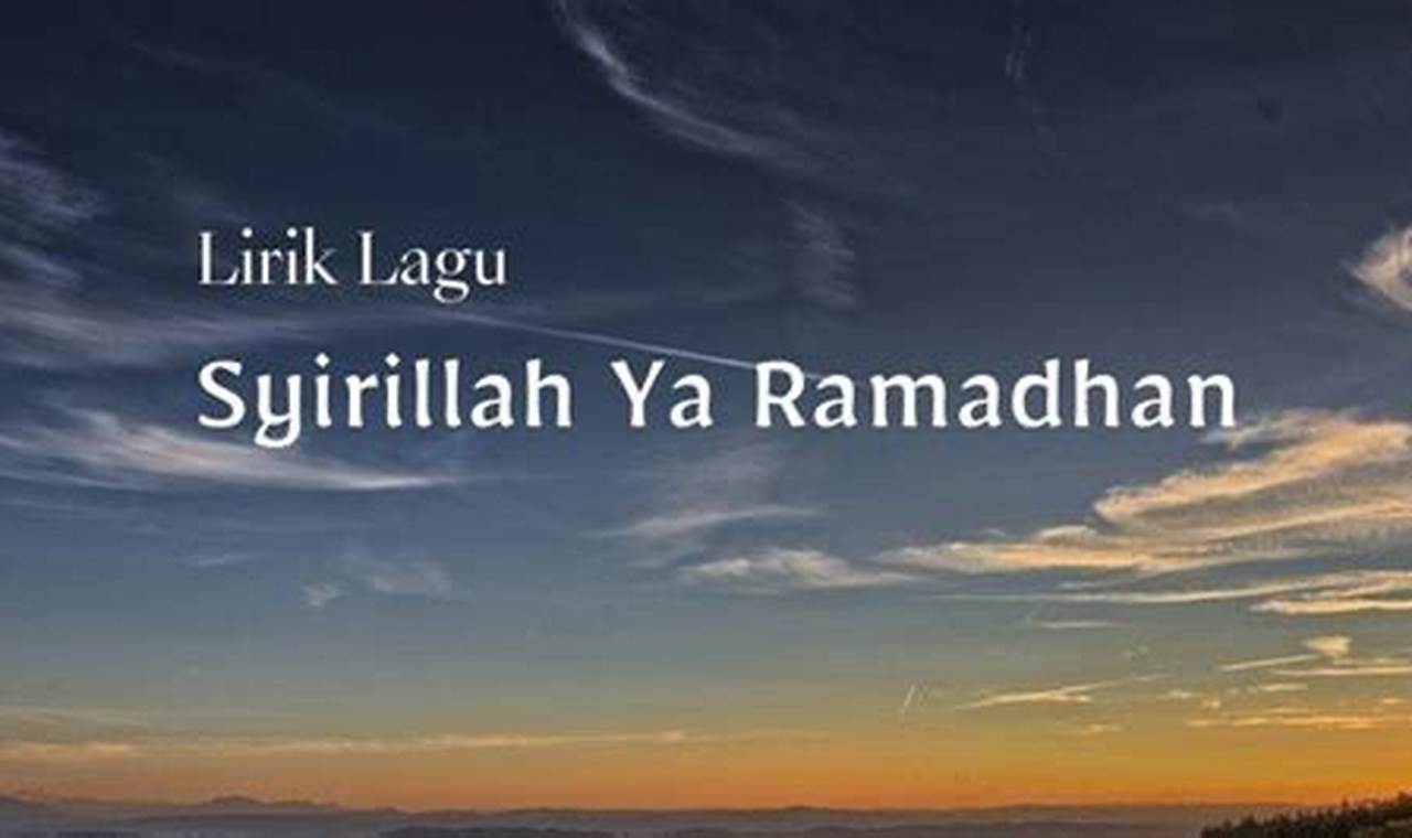 Temukan Makna Mendalam di Balik Lirik Syirillah Ya Ramadhan