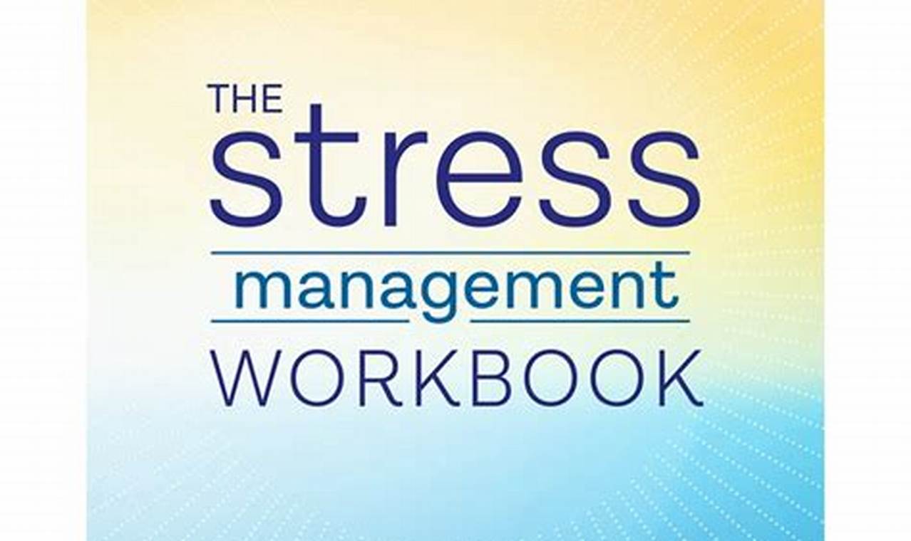 The Stress Management Workbook: De-Stress in 10 Minutes or Less
