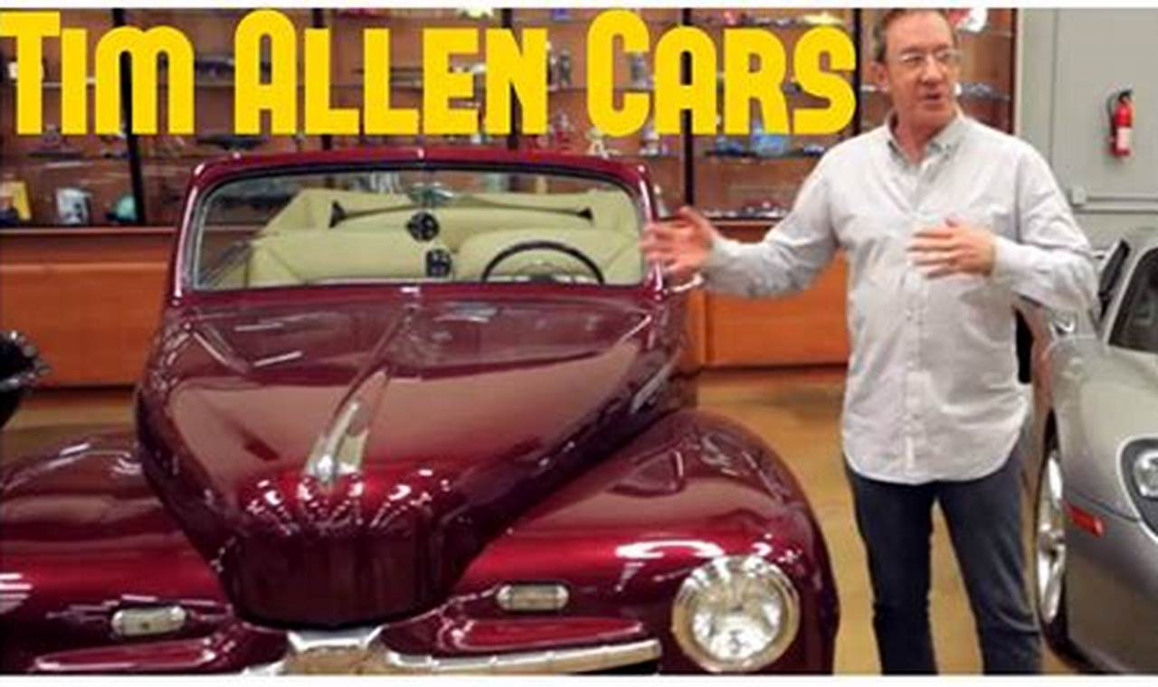 Discover Tim Allen's Car Collection: A Treasure Trove of Automotive Wonders