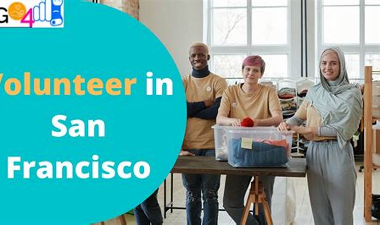 Volunteer in San Francisco: Opportunities and Organizations to Make a Difference