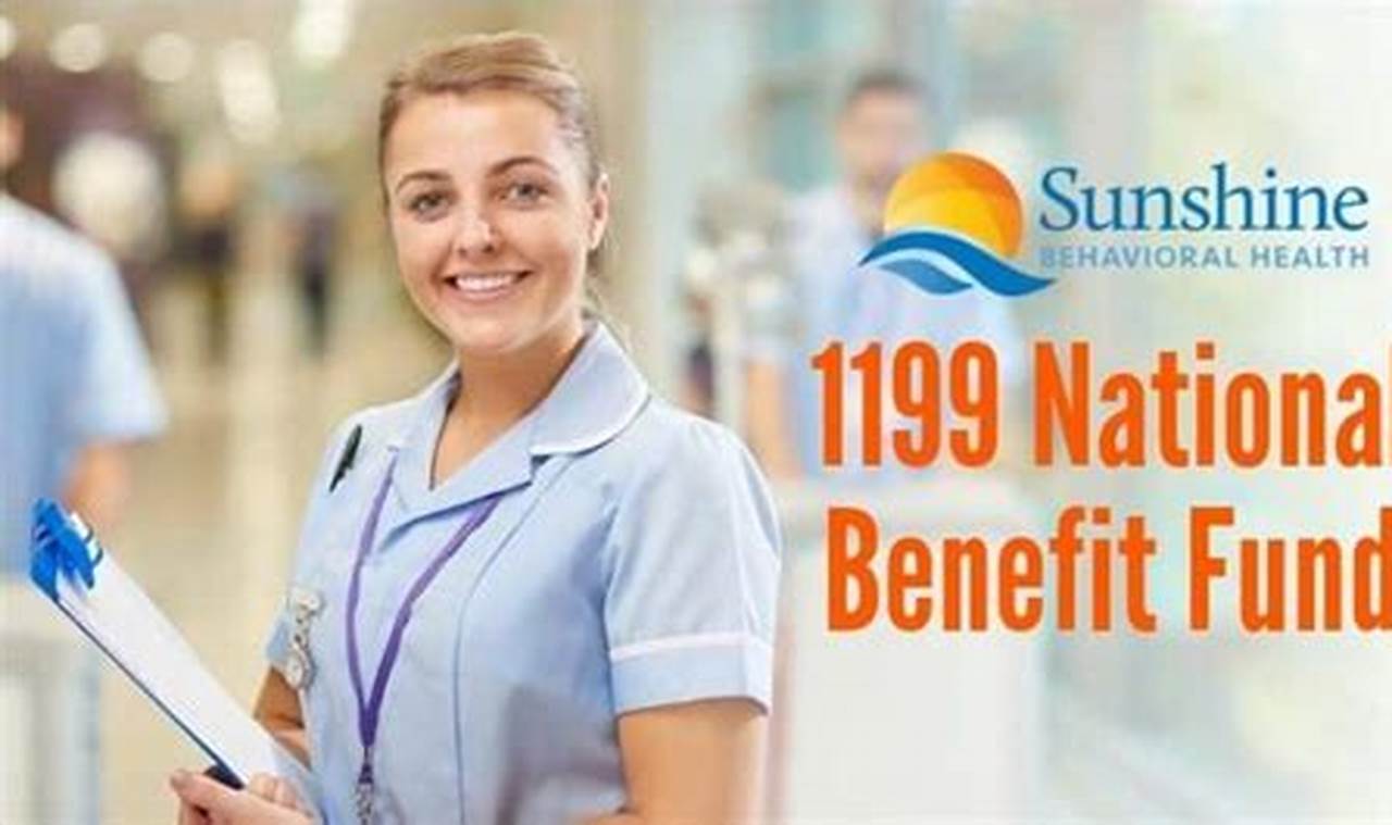 Unveiling 1199 National Benefit Fund: Your Safety Net for Healthcare Security