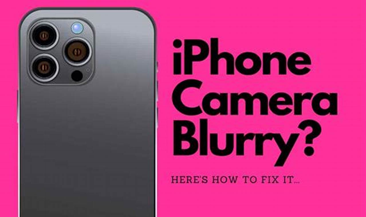 Uncover the Hidden Truth: Why Your iPhone Camera Blurs