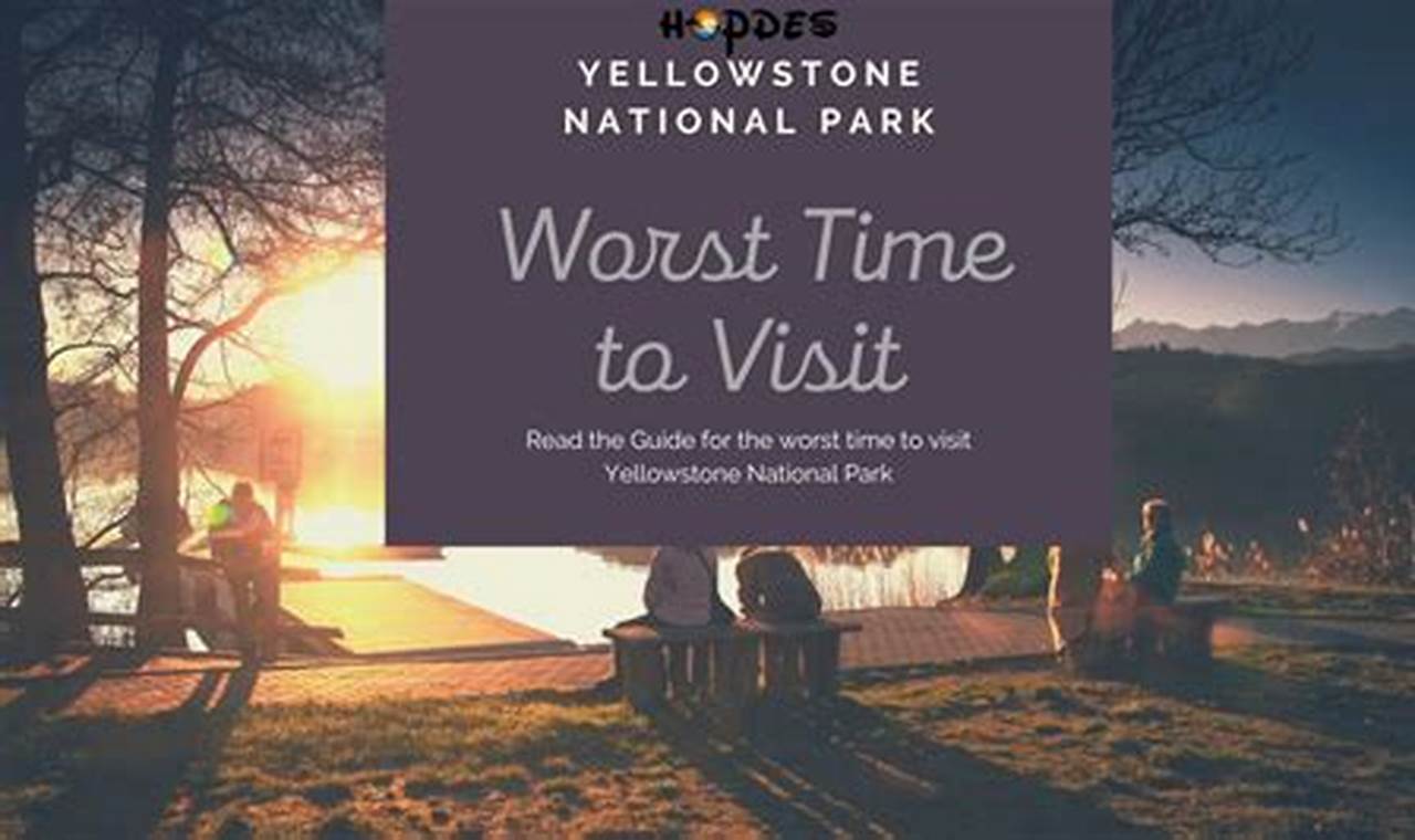 Worst Time to Visit Yellowstone: Essential Tips for Planning Your Trip
