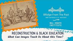 Reconstruction & African American Education | BRIdge from the Past: Art Across U.S. History