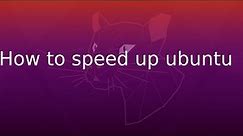 How to speedup Ubuntu 20.04