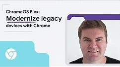 ChromeOS Flex: Modernize legacy devices with Chrome
