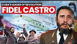 Fidel Castro: Cuba's Leader of Revolution | Biography