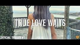 True Love Waits - Official Trailer #1 (2017)