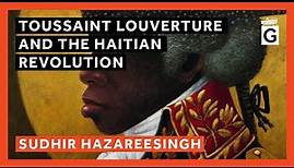 Toussaint Louverture and the Haitian Revolution