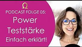 Podcast Folge 05: Power oder Teststärke einfach erklärt!