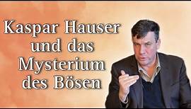 Eckart Böhmer: Kaspar Hauser und das Mysterium des Bösen!