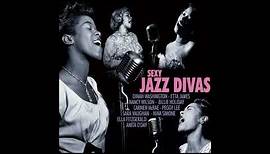 Sexy Jazz Divas - DINAH WASHINGTON, ETTA JAMES, NANCY WILSON, BILLIE HOLIDAY...