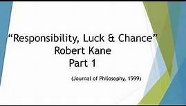 Robert Kane on Libertarian Free Will: Responsibility, Luck, & Chance Part 1