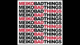 Meiko | Bad Things