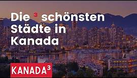 Kanada³ - Die 3 schönsten Städte in Kanada