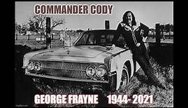 RIP GEORGE FRAYNE (Commander Cody) HQ