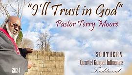 I'll Trust in God, Pastor Terry Moore