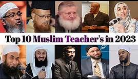 Top 10 Muslim Teachers' || Top 10 Muslim Scholars in the world 2023