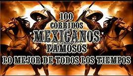 Las 100 Corridos Mexicanos Famosos Lo Mejor De Todos Los Tiempos