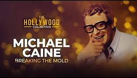 Michael Caine: Breaking The Mold | The Hollywood Collection