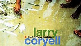 Larry Coryell - Live From Bahia