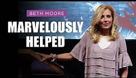 Marvelously Helped - Part 1 | Beth Moore