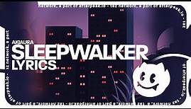 akiaura - Sleepwalker (Lyrics)