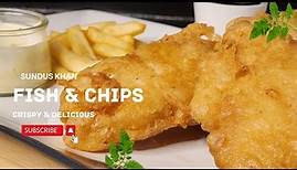 How To Make Fish And Chips | Best Fish And Chips | Crispy Fish Recipe By Sundus Khan