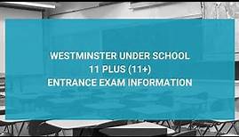 Westminster Under School 11 Plus (11+) Entrance Exam Information - Year 7 Entry