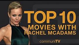 Top 10 Rachel McAdams Movies